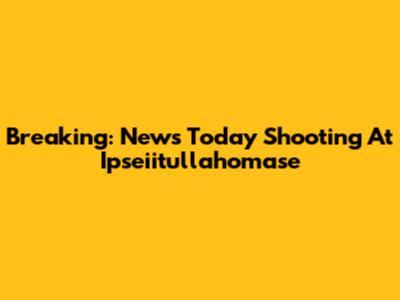 Breaking: News Today Shooting At Ipseiitullahomase