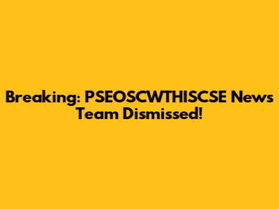 Breaking: PSEOSCWTHISCSE News Team Dismissed!