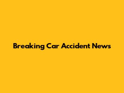 Breaking Car Accident News