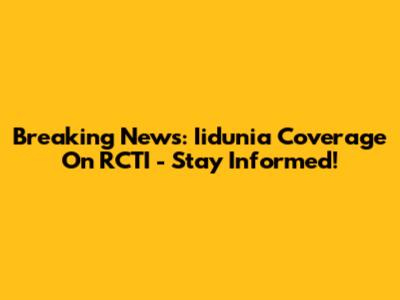 Breaking News: Iidunia Coverage On RCTI - Stay Informed!
