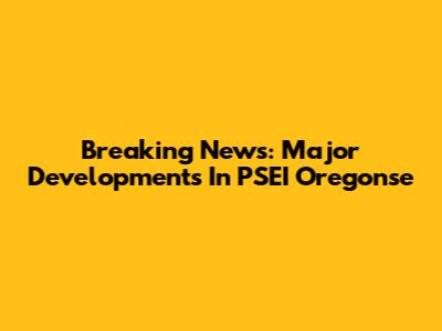 Breaking News: Major Developments In PSEI Oregonse