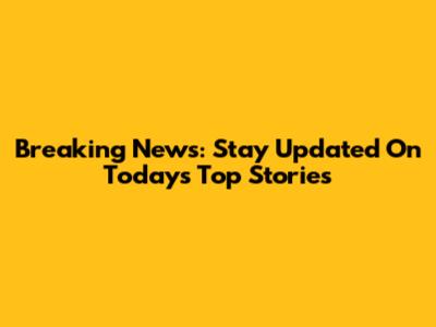 Breaking News: Stay Updated On Today's Top Stories