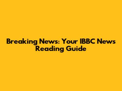 Breaking News: Your IBBC News Reading Guide