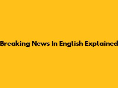 Breaking News In English Explained
