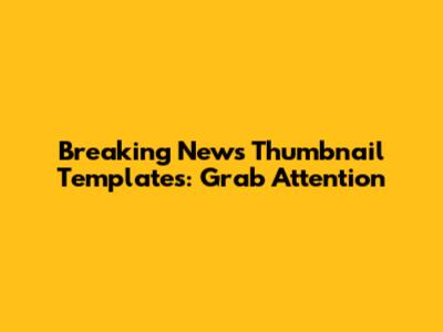 Breaking News Thumbnail Templates: Grab Attention