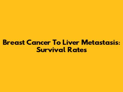 Breast Cancer To Liver Metastasis: Survival Rates