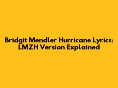 Bridgit Mendler Hurricane Lyrics: LMZH Version Explained