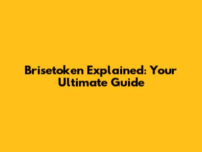 Brisetoken Explained: Your Ultimate Guide