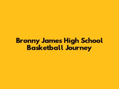Bronny James' High School Basketball Journey