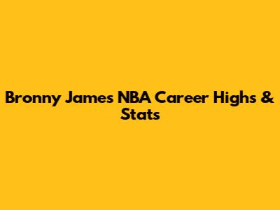 Bronny James' NBA Career Highs & Stats