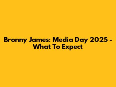 Bronny James: Media Day 2025 - What To Expect