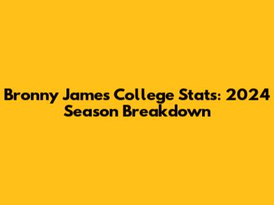 Bronny James College Stats: 2024 Season Breakdown