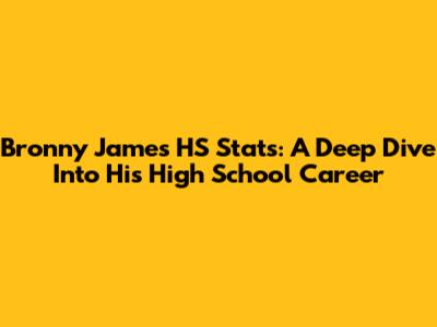 Bronny James HS Stats: A Deep Dive Into His High School Career