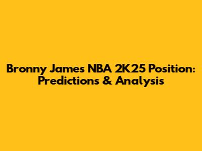 Bronny James NBA 2K25 Position: Predictions & Analysis