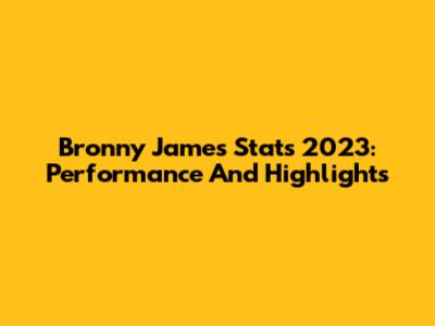 Bronny James Stats 2023: Performance And Highlights