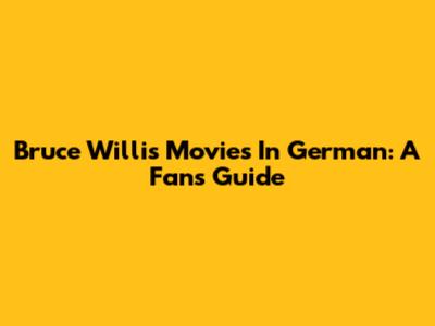 Bruce Willis Movies In German: A Fan's Guide