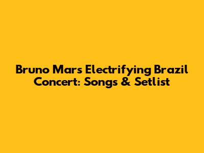 Bruno Mars' Electrifying Brazil Concert: Songs & Setlist