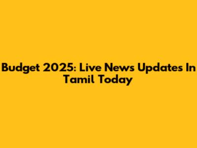 Budget 2025: Live News Updates In Tamil Today