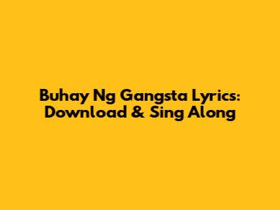 Buhay Ng Gangsta Lyrics: Download & Sing Along