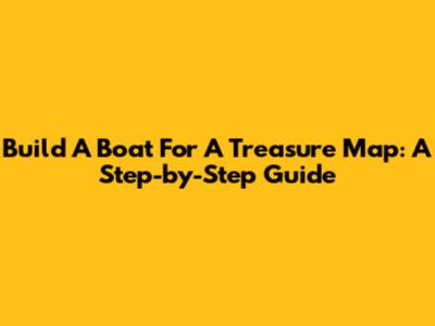 Build A Boat For A Treasure Map: A Step-by-Step Guide