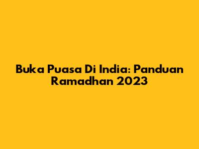 Buka Puasa Di India: Panduan Ramadhan 2023