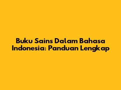 Buku Sains Dalam Bahasa Indonesia: Panduan Lengkap