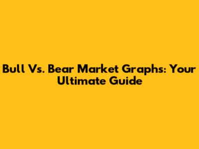 Bull Vs. Bear Market Graphs: Your Ultimate Guide