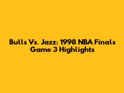 Bulls Vs. Jazz: 1998 NBA Finals Game 3 Highlights