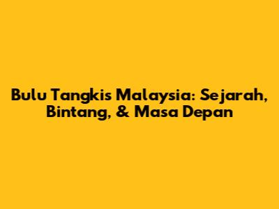 Bulu Tangkis Malaysia: Sejarah, Bintang, & Masa Depan
