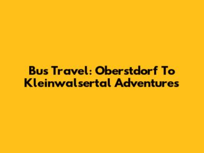 Bus Travel: Oberstdorf To Kleinwalsertal Adventures