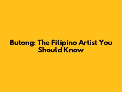Butong: The Filipino Artist You Should Know