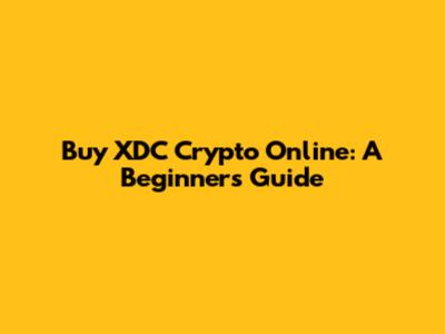 Buy XDC Crypto Online: A Beginner's Guide