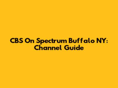CBS On Spectrum Buffalo NY: Channel Guide