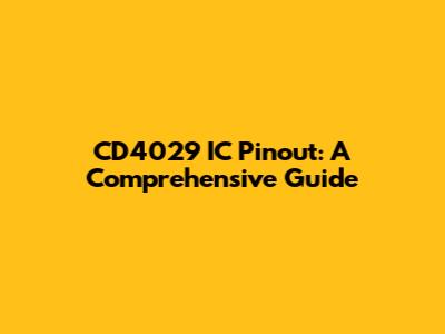 CD4029 IC Pinout: A Comprehensive Guide