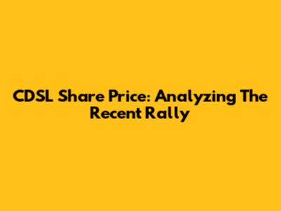 CDSL Share Price: Analyzing The Recent Rally