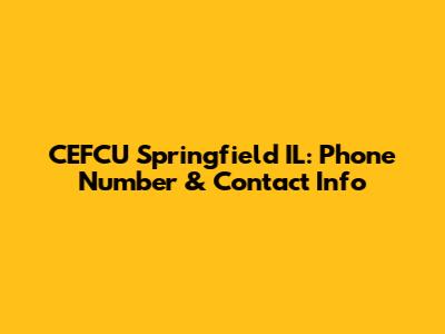 CEFCU Springfield IL: Phone Number & Contact Info