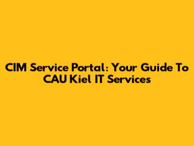 CIM Service Portal: Your Guide To CAU Kiel IT Services