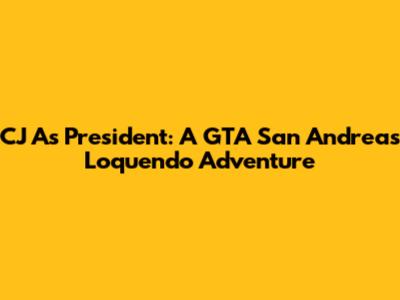 CJ As President: A GTA San Andreas Loquendo Adventure