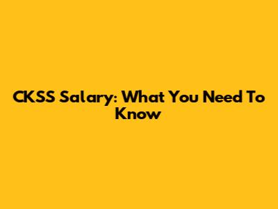 CKSS Salary: What You Need To Know