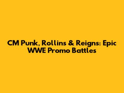 CM Punk, Rollins & Reigns: Epic WWE Promo Battles