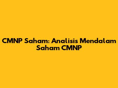 CMNP Saham: Analisis Mendalam Saham CMNP