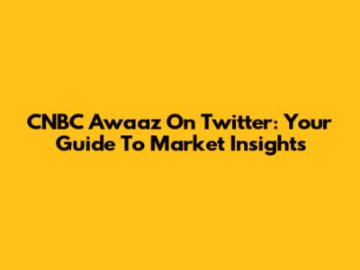 CNBC Awaaz On Twitter: Your Guide To Market Insights