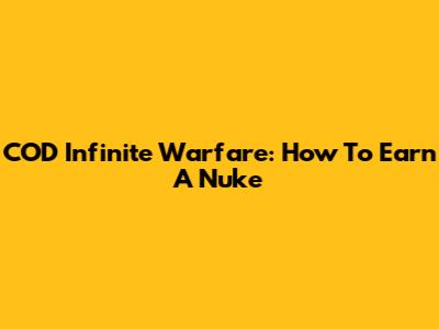 COD Infinite Warfare: How To Earn A Nuke