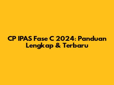 CP IPAS Fase C 2024: Panduan Lengkap & Terbaru