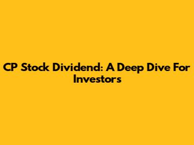 CP Stock Dividend: A Deep Dive For Investors