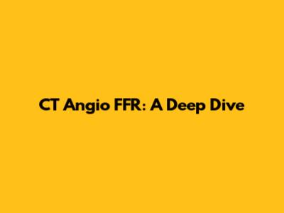CT Angio FFR: A Deep Dive