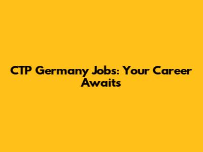 CTP Germany Jobs: Your Career Awaits