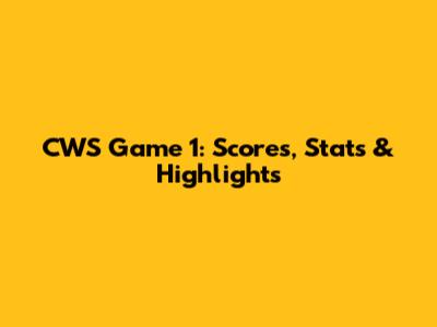 CWS Game 1: Scores, Stats & Highlights