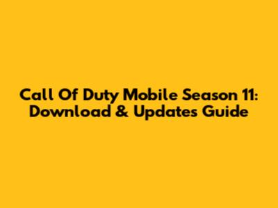 Call Of Duty Mobile Season 11: Download & Updates Guide