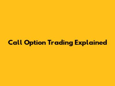 Call Option Trading Explained